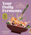 Your Daily Ferments (Create a Personalized Plan for Better Gut Health; Includes 75 Delicious Recipes) by Hannah Crum, Alex LaGory, 9798897080175