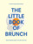 The Little Book of Brunch by Sophie Missing, Caroline Craig, 9781910931448