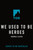 We Used to Be Heroes by Thomas Elrod, 9781250406613
