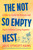 The Not So Empty Nest (A How-to Guide for Parents and Adult Children Living Together) by Julie Lythcott-Haims, 9781250411792