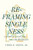 Reframing Singleness (A Positive Vision for the Unmarried Life) by Chris H. Smith, 9798384511557