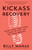 Kickass Recovery (From Your First Year Clean to the Life of Your Dreams) by Billy Manas, Liberty De Vitto, 9781608686506