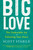 Big Love (The Undeniable Joy of Following Your Heart) by Scott Stabile, 9781608689811