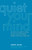 Quiet Your Mind (An Easy-to-Use Guide to Ending Chronic Worry and Negative Thoughts and Living a Calmer Life) by John Selby, 9781930722316