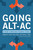 Going Alt-Ac (A Guide to Alternative Academic Careers) by Kevin Kelly, Kathryn E. Linder, Thomas J. Tobin, 9781620368312