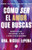 Cómo ser el amor que buscas (Rompe ciclos, encuentra la paz y sana tus relaciones) (Spanish Edition) by Nicole LePera, 9786076370667