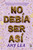 No debía ser así (Spanish Edition) by Amy Lea, 9786076370780