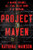 Project Maven (A Marine Colonel, His Team, and the Dawn of AI Warfare) by Katrina Manson, 9781324162902