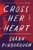 Cross Her Heart (A Novel) by Sarah Pinborough, 9780062856791