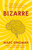 Bizarre (The Most Peculiar Cases of Human Behavior and What They Tell Us about How the Brain Works) by Marc Dingman PhD, 9781399801201