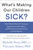 What's Making Our Children Sick? (How Industrial Food Is Causing an Epidemic of Chronic Illness, and What Parents (and Doctors) Can Do About It) by Michelle Perro, Vincanne Adams, 9781603587570