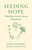 Seeding Hope (What Plants Teach Us About Being Human) by Jack  Algiere, 9781645023708