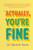 Actually, You're Fine (A Compassionate, Practical Guide to Maximizing Your Child's Potential in the Age of Anxiety) by Dr. Katie S. Davis, 9781538785973