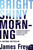 Bright Shiny Morning by James Frey, 9780061573170