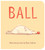 Ball Board Book - 9780544313613 by Mary Sullivan, 9780544313613 Ball Board Book - 9780544313613 by Mary Sullivan, 9780544313613