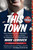 This Town (Two Parties and a Funeral--Plus Plenty of Valet Parking!--in America's Gilded Capital) by Mark Leibovich, 9780399170683