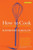 How to Cook  Revised Edition (An Easy and Imaginative Guide for the Beginner) by Raymond Sokolov, 9780060083915