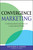 Convergence Marketing (Combining Brand and Direct Marketing for Unprecedented Profits) by Richard Rosen, Jane C. Rosen, 9780470164938