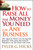 How to Raise All the Money You Need for Any Business (101 Quick Ways to Acquire Money for Any Business Project in 30 Days or Less) by Tyler G. Hicks, 9780470191163