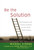 Be the Solution (How Entrepreneurs and Conscious Capitalists Can Solve All the World's Problems) by Michael Strong, John Mackey, 9780470450031