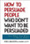 How to Persuade People Who Don't Want to be Persuaded (Get What You Want -- Every Time!) by Joel Bauer, Mark Levy, 9780471647973