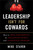 Leadership Isn't For Cowards (How to Drive Performance by Challenging People and Confronting Problems) by Mike Staver, 9781118176832