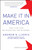 Make It In America, Updated Edition (The Case for Re-Inventing the Economy) by Andrew Liveris, 9781118199626