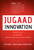 Jugaad Innovation (Think Frugal, Be Flexible, Generate Breakthrough Growth) by Navi Radjou, Jaideep Prabhu, Simone Ahuja, Kevin Roberts, 9781118249741