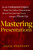 Mastering Presentations (Be the Undisputed Expert when You Deliver Presentations (Even If You Feel Like You're Going to Throw Up)) by Doug Staneart, 9781118484302