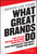What Great Brands Do (The Seven Brand-Building Principles that Separate the Best from the Rest) by Denise Lee Yohn, 9781118611258