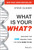 What Is Your WHAT? (Discover The One Amazing Thing You Were Born To Do) by Steve Olsher, 9781118644041