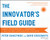 The Innovator's Field Guide (Market Tested Methods and Frameworks to Help You Meet Your Innovation Challenges) by Peter Skarzynski, David Crosswhite, 9781118644300