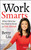 Work Smarts (What CEOs Say You Need To Know to Get Ahead) by Betty Liu, 9781118744673 Work Smarts (What CEOs Say You Need To Know to Get Ahead) by Betty Liu, 9781118744673