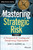 Mastering Strategic Risk (A Framework for Leading and Transforming Organizations) by Joel E. McPhee, Jr., 9781118757291