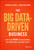 The Big Data-Driven Business (How to Use Big Data to Win Customers, Beat Competitors, and Boost Profits) by Russell Glass, Sean Callahan, 9781118889800