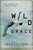 Wild Grace (What Happens When Grace Happens) by Max Lucado, 9781400320844