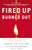 Fired Up or Burned Out (How to Reignite Your Team's Passion, Creativity, and Productivity) by Michael L. Stallard, 9781595552815