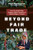 Beyond Fair Trade (How One Small Coffee Company Helped Transform a Hillside Village in Thailand) by Mark Pendergrast, 9781771640473