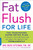 Fat Flush for Life (The Year-Round Super Detox Plan to Boost Your Metabolism and Keep the Weight Off Permanently) by Ann Louise Gittleman, 9780738214313
