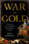 War and Gold (A Five-Hundred-Year History of Empires, Adventures, and Debt) by Kwasi Kwarteng, 9781586487683