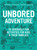 UNBORED Adventure (70 Seriously Fun Activities for Kids and Their Families) by Joshua Glenn, Elizabeth Foy Larsen, Tony Leone, Mister Reusch, Heather Kasunick, 9781632860965