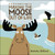 Making the Moose Out of Life by Nicholas Oldland, Nicholas Oldland, 9781554535804