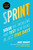 Sprint (How to Solve Big Problems and Test New Ideas in Just Five Days) by Jake Knapp, John Zeratsky, Braden Kowitz, 9781501121746