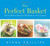 The Perfect Basket (How to Make a Fabulous Gift Basket for Any Occasion) by Diane Phillips, 9781558322943