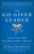 The Go-Giver Leader (A Little Story About What Matters Most in Business (Go-Giver, Book 2)) by Bob Burg, John David Mann, 9780399562945