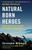 Natural Born Heroes (Mastering the Lost Secrets of Strength and Endurance) by Christopher McDougall, 9780307742223