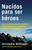 Nacidos para ser héroes / Natural Born Heroes: Mastering the Lost Secrets of Strength and Endurance (Spanish Edition) by Christopher McDougall, 9781101970928