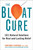 The Bloat Cure (101 Natural Solutions for Real and Lasting Relief) by Robynne Chutkan, MD, 9781583335789