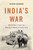 India's War (World War II and the Making of Modern South Asia) by Srinath Raghavan, 9780465030224