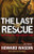 The Last Rescue (How Faith and Love Saved a Navy SEAL Sniper) by Howard Wasdin, Joel Kilpatrick, 9781595555946